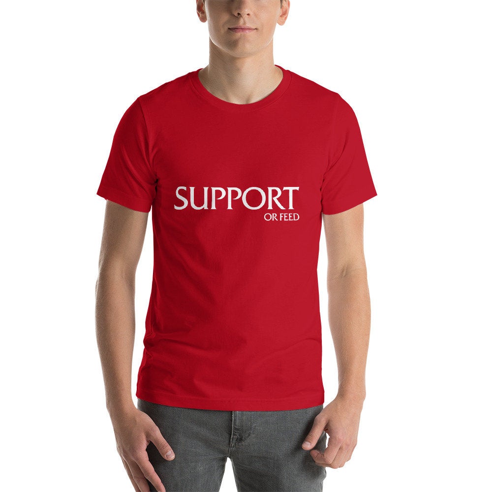 Support or Feed - Short-Sleeve Unisex T-Shirt