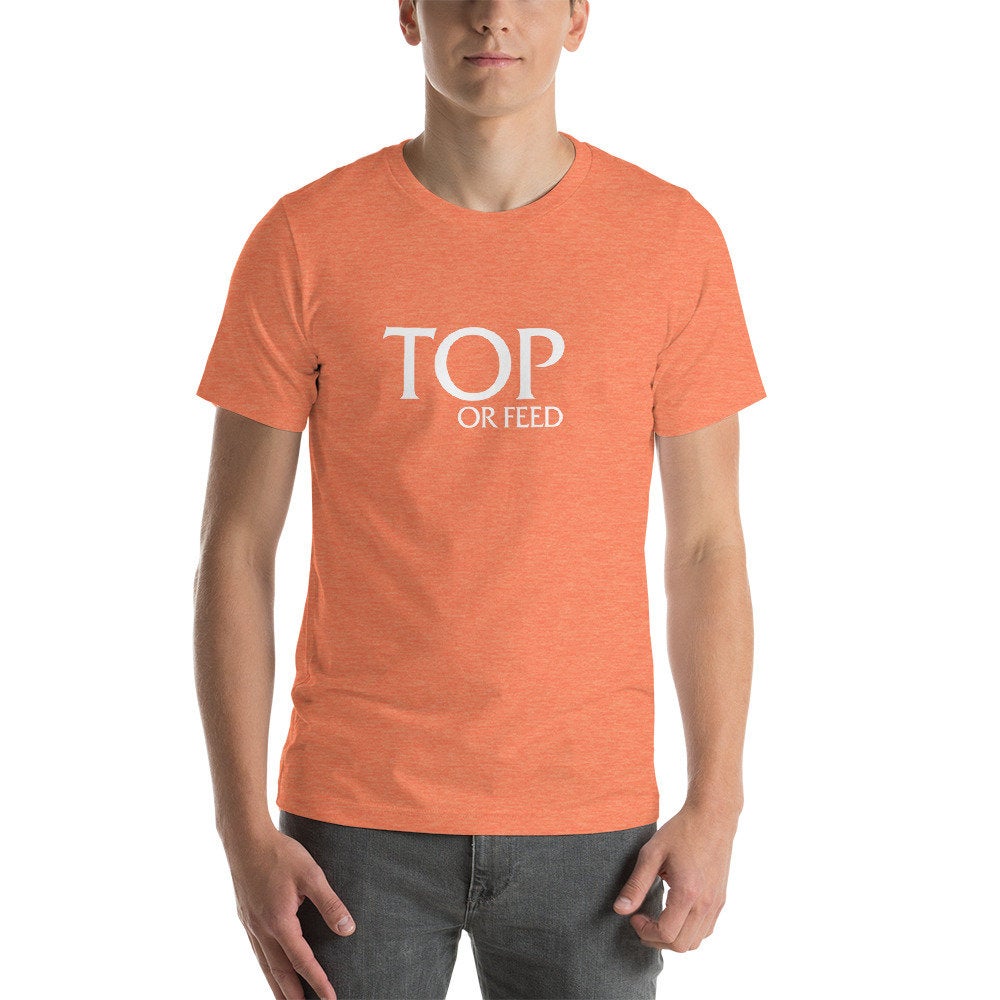Top Or Feed - Short-Sleeve Unisex T-Shirt