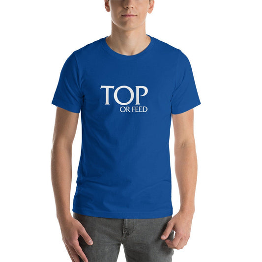 Top Or Feed - Short-Sleeve Unisex T-Shirt